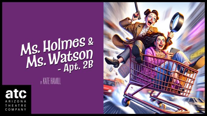 Arizona Theatre Company: Ms. Holmes and Ms. Watson – Apt. 2B