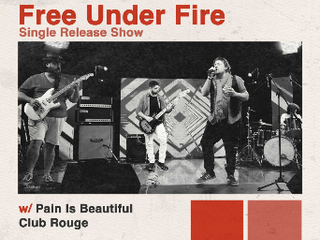 Free Under Fire Single Release Show w/ Pain Is Beautiful & Club Rouge