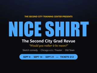 NICE SHIRT: The Second City Grad Revue