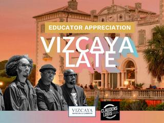 Vizcaya Late | Educator Appreciation