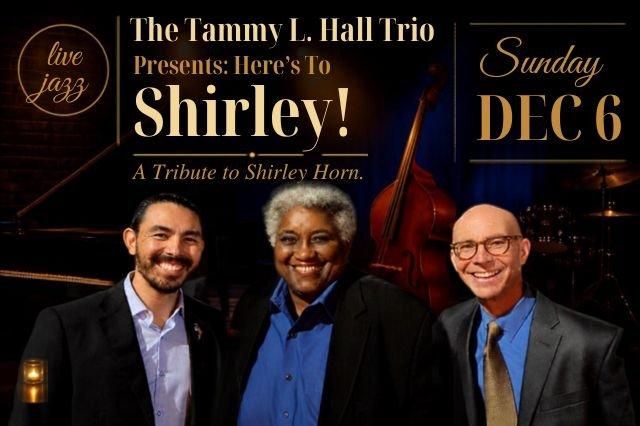 The Tammy L. Hall Trio Presents: Here’s To Shirley! A Tribute to Shirley Horn