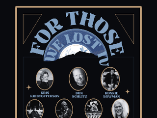 For Those We Lost Hosted by:  Dave Pomeroy featuring performances by: The McCrary Sisters ,  Chris Gantry , Suzy Bogguss ,  Bob Britt ,  Sweethearts of The Rodeo , Sam McCrary , Greg Morrow , Ryan Christopher , Bill Cuomo , Vince Santoro , Linda Davis and Many More + Surprise Special Guests