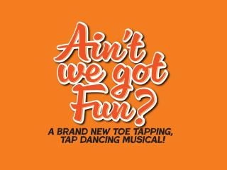 Aint We Got Fun? (A New Musical)