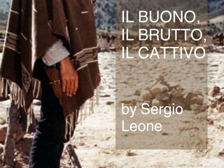 The Good, the Bad, the Ugly. A film by Sergio Leone