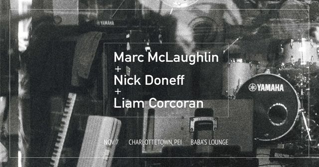 MARC MCLAUGHLIN + NICK DONEFF + LIAM CORCORAN