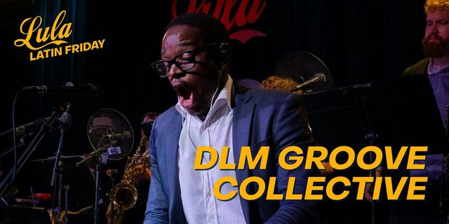 Latin Friday: DLM Groove Collective + Sarita Leyva + DJ Suave