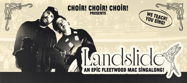 Choir! Choir! Choir! Landslide: An Epic Fleetwood Mac Sing-a-Long