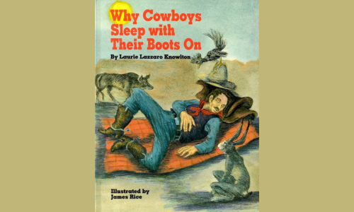Storytime Stampede: Why Cowboys Sleep with Their Boots On by Laurie Knowlton