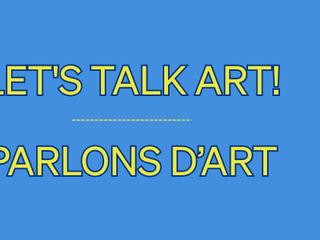 Let's Talk Art! | Parlons d’art