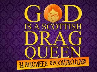 God Is A Scottish Drag Queen Halloween Spooktacular