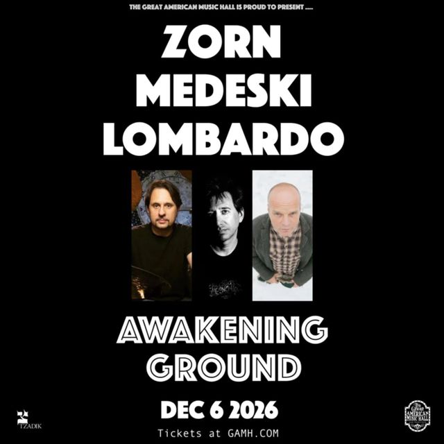ZORN / MEDESKI / LOMBARDO “Awakening Ground” *Matinee*