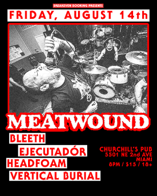 Meatwound, Bleeth, Ejecutadór, Headfoam, and Vertical Burial in Miami