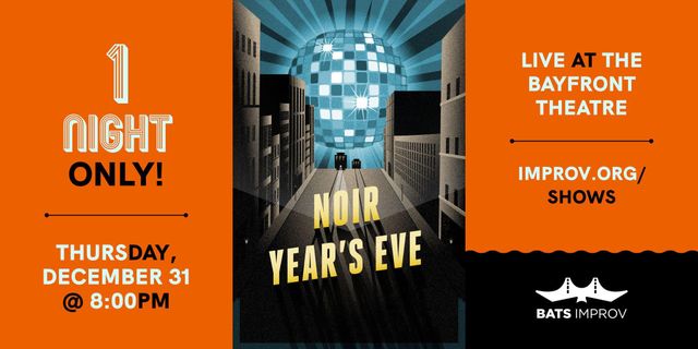 BATS Improv presents: Noir New Year’s 12/31/26 [SHO]